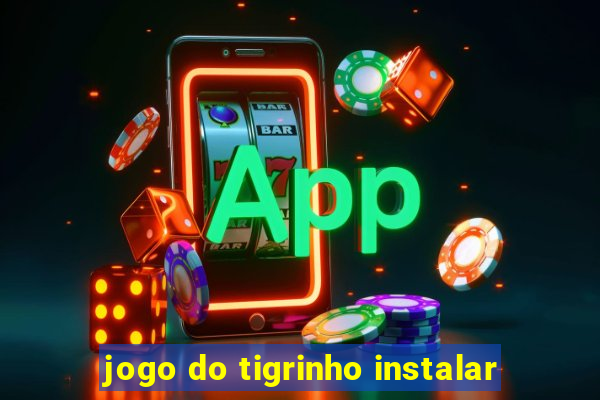 jogo do tigrinho instalar